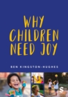 Why Children Need Joy : The fundamental truth about childhood - eBook