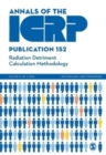 ICRP Publication 152: Radiation Detriment Calculation Methodology - Book