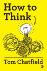 How to Think : Your Essential Guide to Clear, Critical Thought - Book