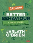 Better Behaviour : A Guide for Teachers - Book