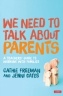 We Need to Talk about Parents : A Teachers’ Guide to Working With Families - Book