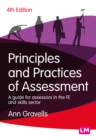 Principles and Practices of Assessment : A guide for assessors in the FE and skills sector - Book