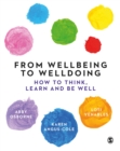 From Wellbeing to Welldoing : How to Think, Learn and Be Well - Book