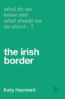 What Do We Know and What Should We Do About the Irish Border? - Book