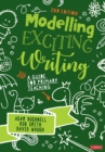 Modelling Exciting Writing : A guide for primary teaching - Book