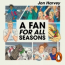 A Fan for All Seasons : A Journey Through Life and Sport - eAudiobook