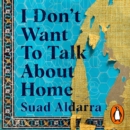 I Don't Want to Talk About Home : A migrant's search for belonging - eAudiobook