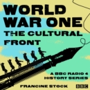 World War One: The Cultural Front : A BBC Radio 4 history series - eAudiobook