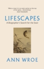 Lifescapes : A Biographer s Search for the Soul - eBook