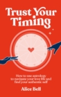 Trust Your Timing : How to use astrology to navigate your love life and find your authentic self - Book