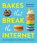 Bakes That Break The Internet : All The Trending Bakes from Faultline Cakes to Freakshakes! - Book