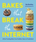 Bakes That Break The Internet : All The Trending Bakes from Faultline Cakes to Freakshakes! - eBook