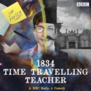 1834 Time Travelling Teacher : A BBC Radio 4 Comedy - eAudiobook