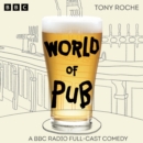 World of Pub: The Complete Series 1 and 2 : A BBC Radio Full-Cast Comedy - eAudiobook