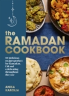 The Ramadan Cookbook : 80 delicious recipes perfect for Ramadan, Eid and celebrating throughout the year - Book