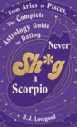 Never Shag a Scorpio : From Aries to Pisces, the astrology guide to dating - eBook