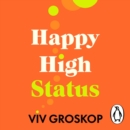 Happy High Status : How to Be Effortlessly Confident - eAudiobook
