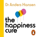 The Happiness Cure : Why You're Not Built for Constant Happiness, and How to Find a Way Through - eAudiobook