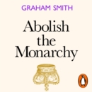Abolish the Monarchy : Why we should and how we will - eAudiobook