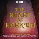 The Heart of Hark’un : A BBC Radio Full-Cast Fantasy Adventure - eAudiobook