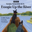 Boogie Up the River : Two BBC Radio Comedy Travelogues - eAudiobook