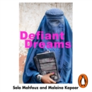 Defiant Dreams : The Journey of an Afghan Girl Who Risked Everything for Education - eAudiobook