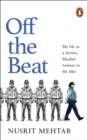 Off The Beat : My life as a brown, Muslim woman in the Met - eBook