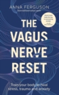 The Vagus Nerve Reset : Train your body to heal stress, trauma and anxiety - eBook