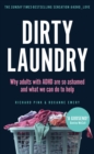 Dirty Laundry : Why adults with ADHD are so ashamed and what we can do to help - THE SUNDAY TIMES BESTSELLER - Book