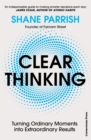 Clear Thinking : Turning Ordinary Moments into Extraordinary Results - Book