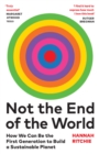 Not the End of the World : How We Can Be the First Generation to Build a Sustainable Planet - eBook