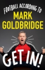 Get In! : Football according to Mark Goldbridge - eBook