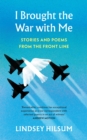 I Brought the War with Me : Stories and Poems from the Front Line - eBook