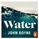 Water : A haunting, confronting novel from the author of The Heart’s Invisible Furies - eAudiobook