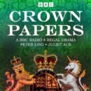 Crown Papers : The sequel to BBC Radio 4 Regal Drama Crown House - eAudiobook