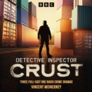 Detective Inspector Crust : Three Full-Cast BBC Radio Crime Dramas - eAudiobook