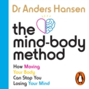 The Mind-Body Method : How Moving Your Body Can Stop You Losing Your Mind - eAudiobook