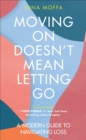 Moving On Doesn't Mean Letting Go : A Modern Guide to Navigating Loss - eBook