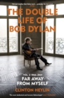 The Double Life of Bob Dylan Volume 2: 1966-2021 : ‘Far away from Myself’ - Book