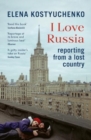 I Love Russia : Reporting from a Lost Country - Book