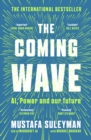 The Coming Wave : The instant Sunday Times bestseller from the ultimate AI insider - Book