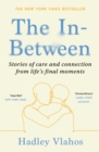 The In-Between : Unforgettable Encounters During Life's Final Moments - Book