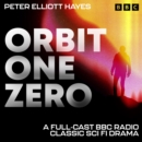 Orbit One Zero : A Full-Cast BBC Radio Classic Sci Fi Drama - eAudiobook