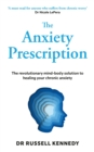 The Anxiety Prescription : The revolutionary mind-body solution to healing your chronic anxiety - eBook