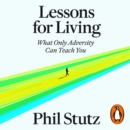 Lessons for Living : What Only Adversity Can Teach You - eAudiobook