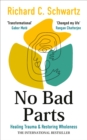 No Bad Parts : Healing Trauma & Restoring Wholeness with the Internal Family Systems Model - eBook