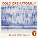 Cold Crematorium : Reporting from the Land of Auschwitz - eAudiobook