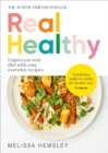 Real Healthy : Unprocess your diet with easy, everyday recipes: The Sunday Times bestseller - eBook