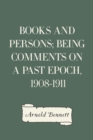 Books and Persons; Being Comments on a Past Epoch, 1908-1911 - eBook
