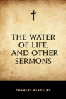 The Water of Life, and Other Sermons - eBook